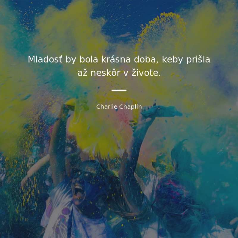 Charlie Chaplin frase: „Mladosť by bola krásna doba, keby prišla až neskôr v živote.“