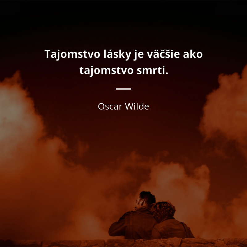 Oscar Wilde frase: „Tajomstvo lásky je väčšie ako tajomstvo smrti.“