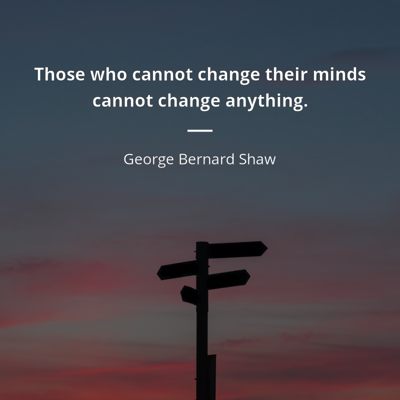 George Bernard Shaw frase: “Those who cannot change their minds cannot change anything.”