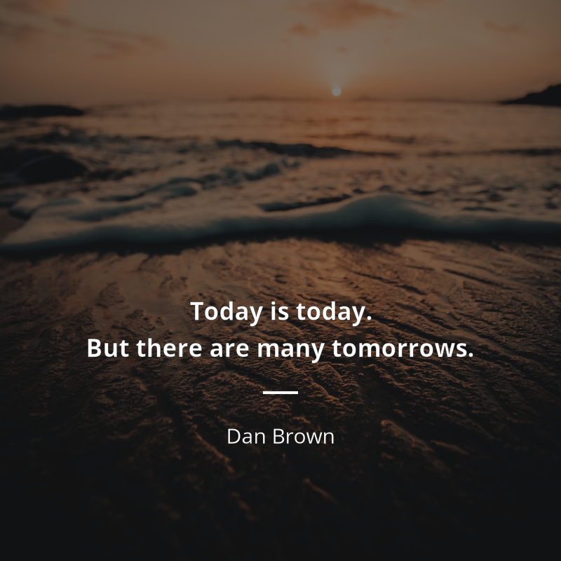 Dan Brown frase: “Today is today. But there are many tomorrows”