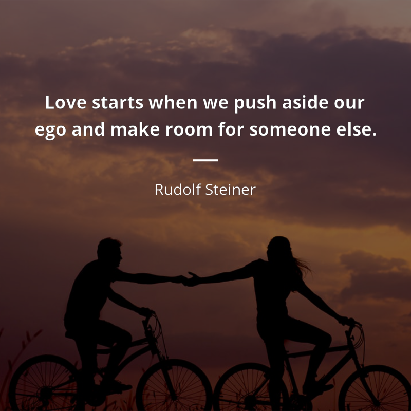 Rudolf Steiner frase: “Love starts when we push aside our ego and make room for someone else.”