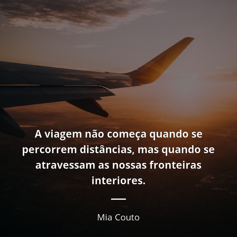 Mia Couto frase: “A viagem não começa quando se percorrem distâncias, mas quando se atravessam as nossas fronteiras interiores.”