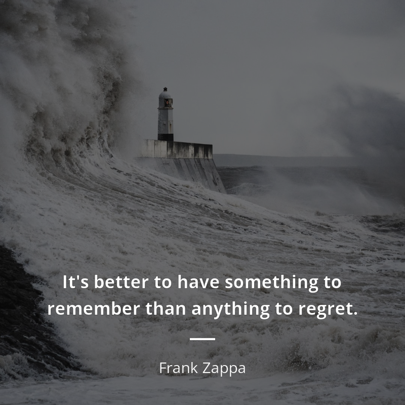 Frank Zappa frase: “It's better to have something to remember than anything to regret.”