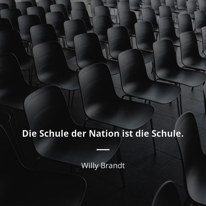 Willy Brandt frase: „Die Schule der Nation ist die Schule.“
