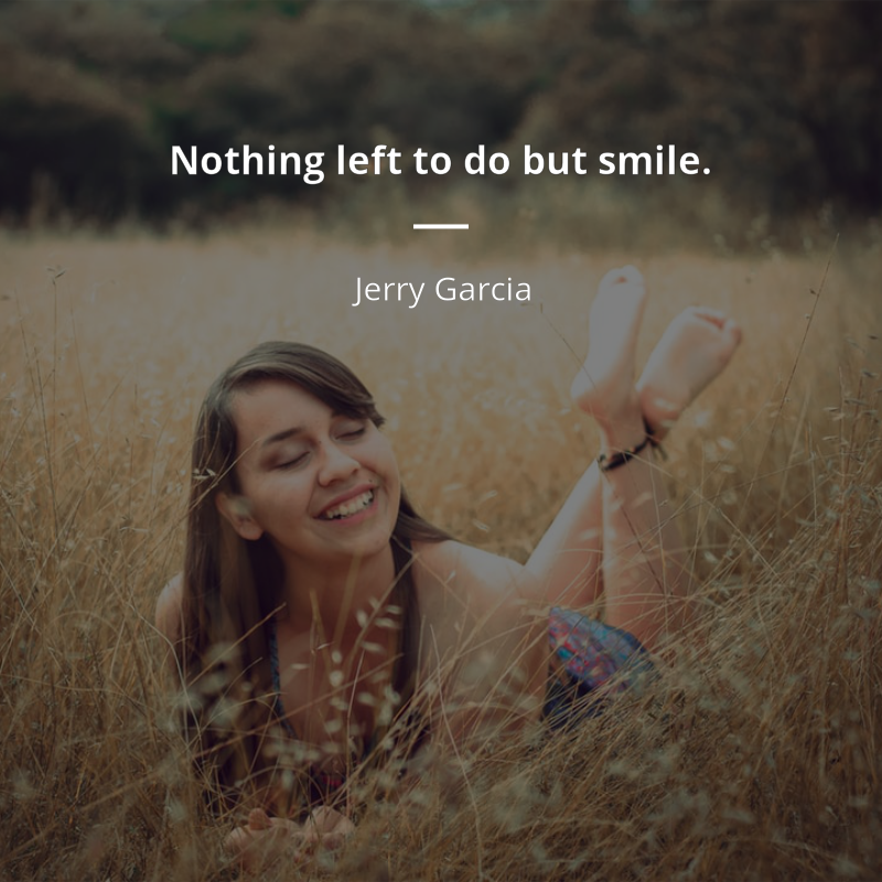 Jerry Garcia frase: “Nothing left to do but smile.”