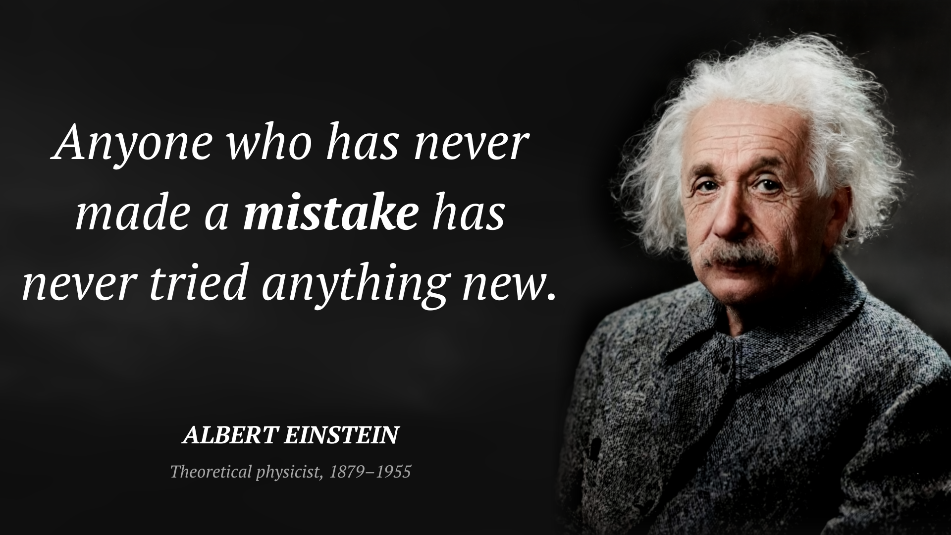 Albert Einstein frase: “Anyone who has never made a mistake has never tried anything new.”