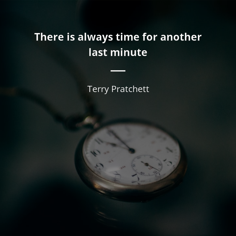 Terry Pratchett frase: “There is always time for another last minute”