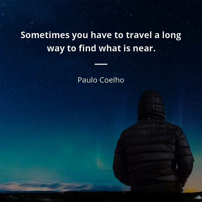 Paulo Coelho frase: “Sometimes you have to travel a long way to find what is near”
