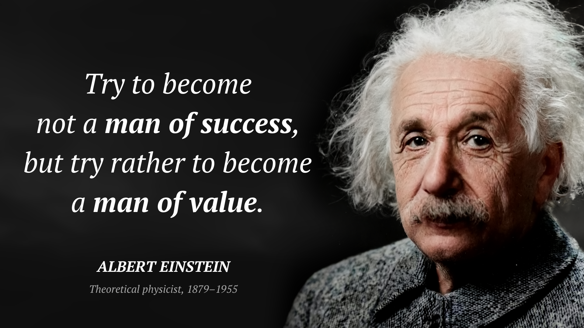 Albert Einstein frase: “Try to become not a man of success, but try rather to become a man of value.”