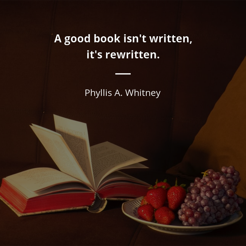 Phyllis A. Whitney frase: “A good book isn't written, it's rewritten.”