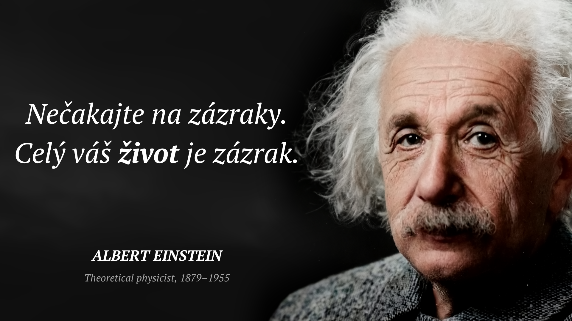 Albert Einstein frase: „Nečakajte na zázraky. Celý váš život je zázrak.“