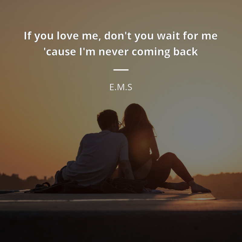 Love Me For Me Quotes E.m.s Frase: If You Love Me, Don't You Wait For Me 'Cause … | Citazioni E  Frasi Celebri