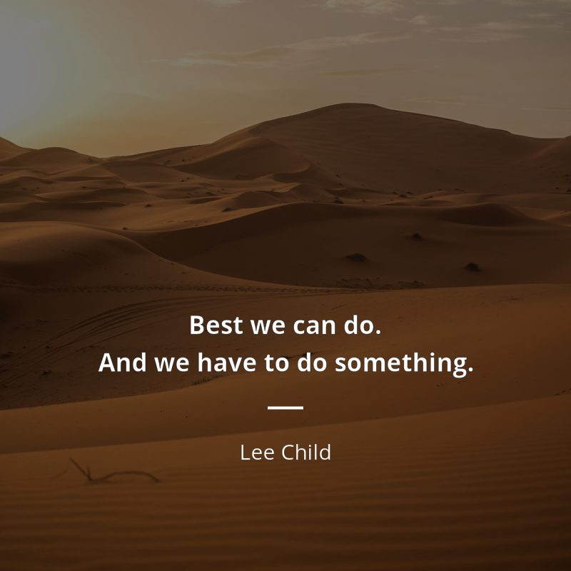 Lee Child frase: “Best we can do. And we have to do something.”