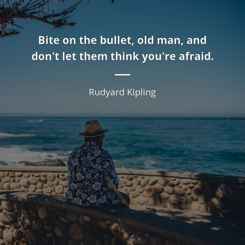 Rudyard Kipling frase: “Bite on the bullet, old man, and don't let them think you're afraid.”