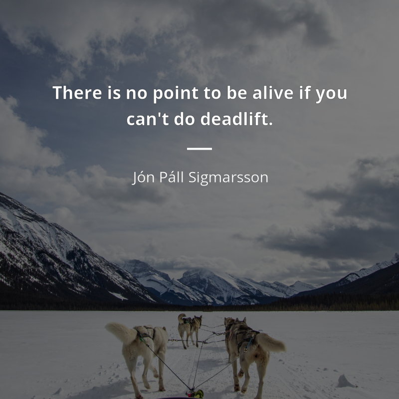 Jón Páll Sigmarsson frase: “There is no point to be alive if you can't do deadlift.”