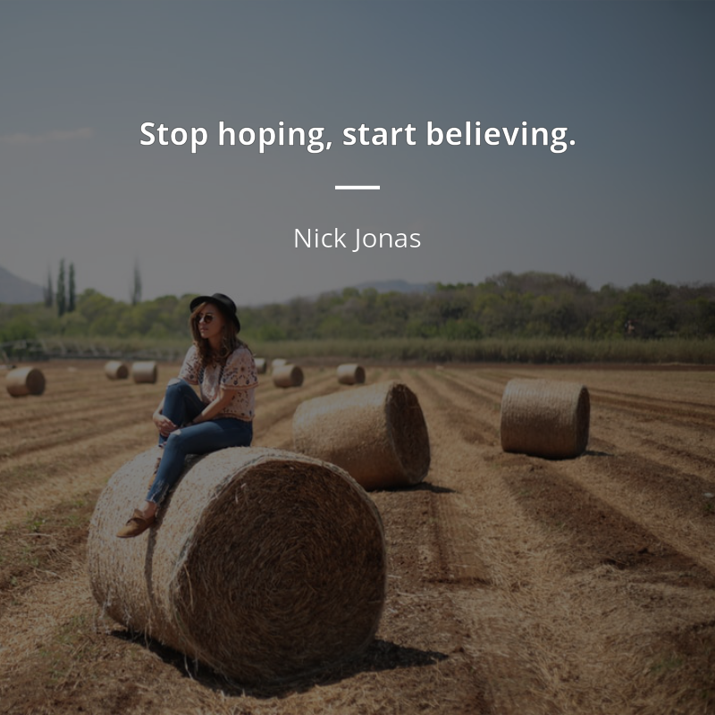 Nick Jonas frase: “Stop hoping, start believing.”