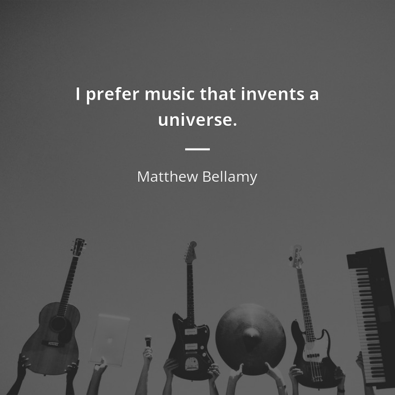 Matthew Bellamy frase: “I prefer music that invents a universe. ”
