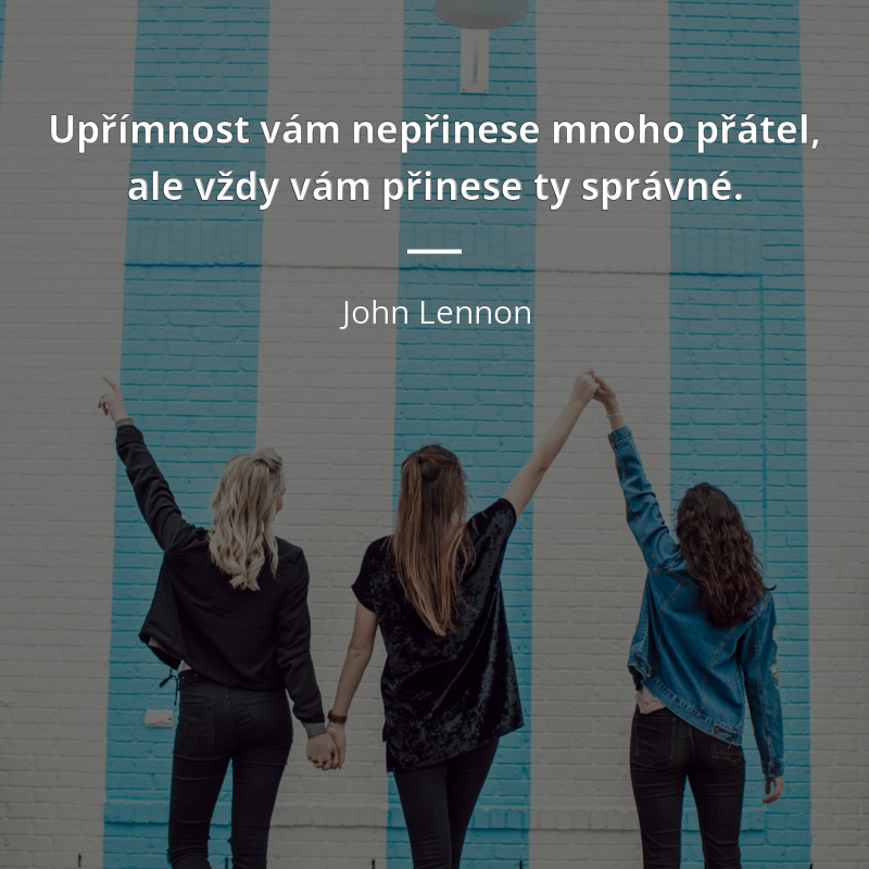 John Lennon frase: „Upřímnost vám nepřinese mnoho přátel,  ale vždy vám přinese ty správné.“