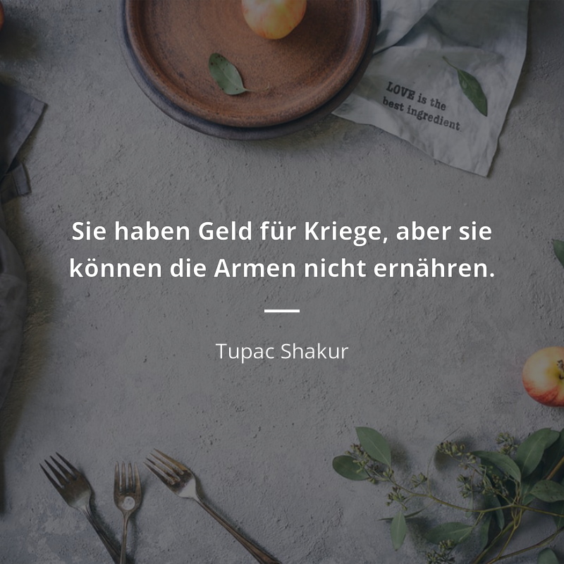 Tupac Shakur frase: „Sie haben Geld für Kriege, aber sie können die Armen nicht ernähren.“