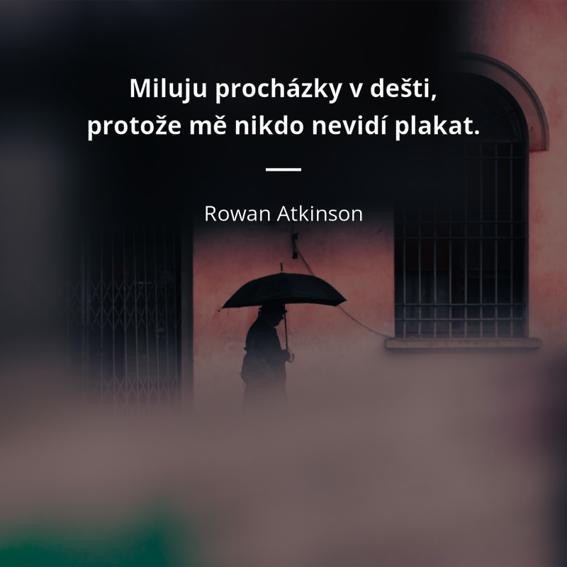 Rowan Atkinson frase: „Miluju procházky v dešti, protože mě nikdo nevidí plakat.“