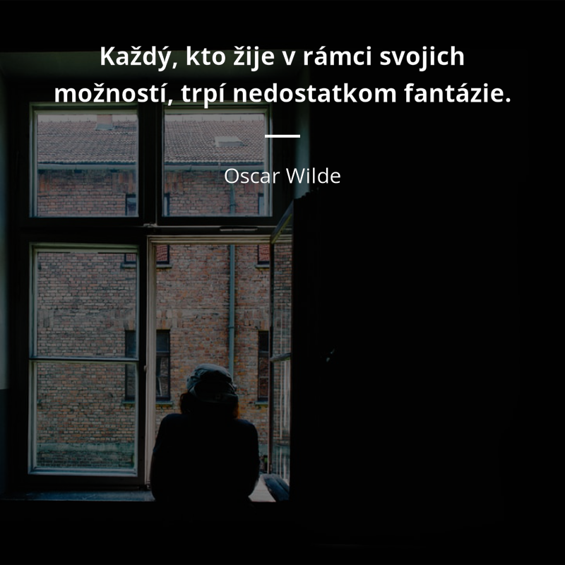 Oscar Wilde frase: „Každý, kto žije v rámci svojich možností, trpí nedostatkom fantázie.“