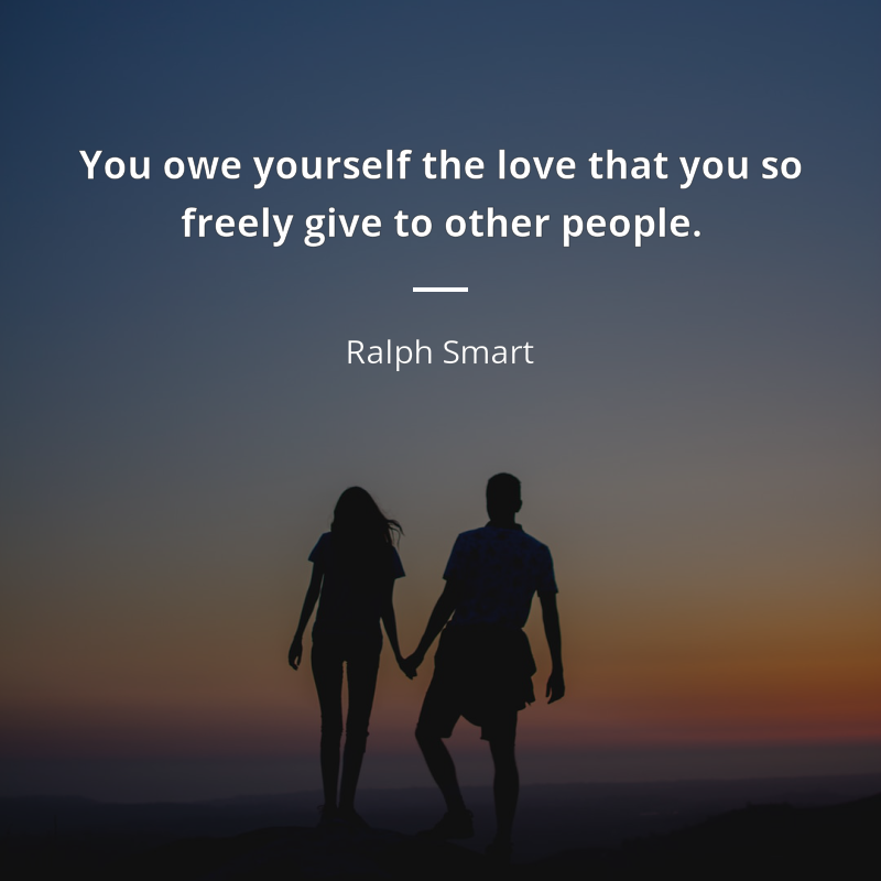 Ralph Smart frase: “You owe yourself the love that you so freely give to other people.”