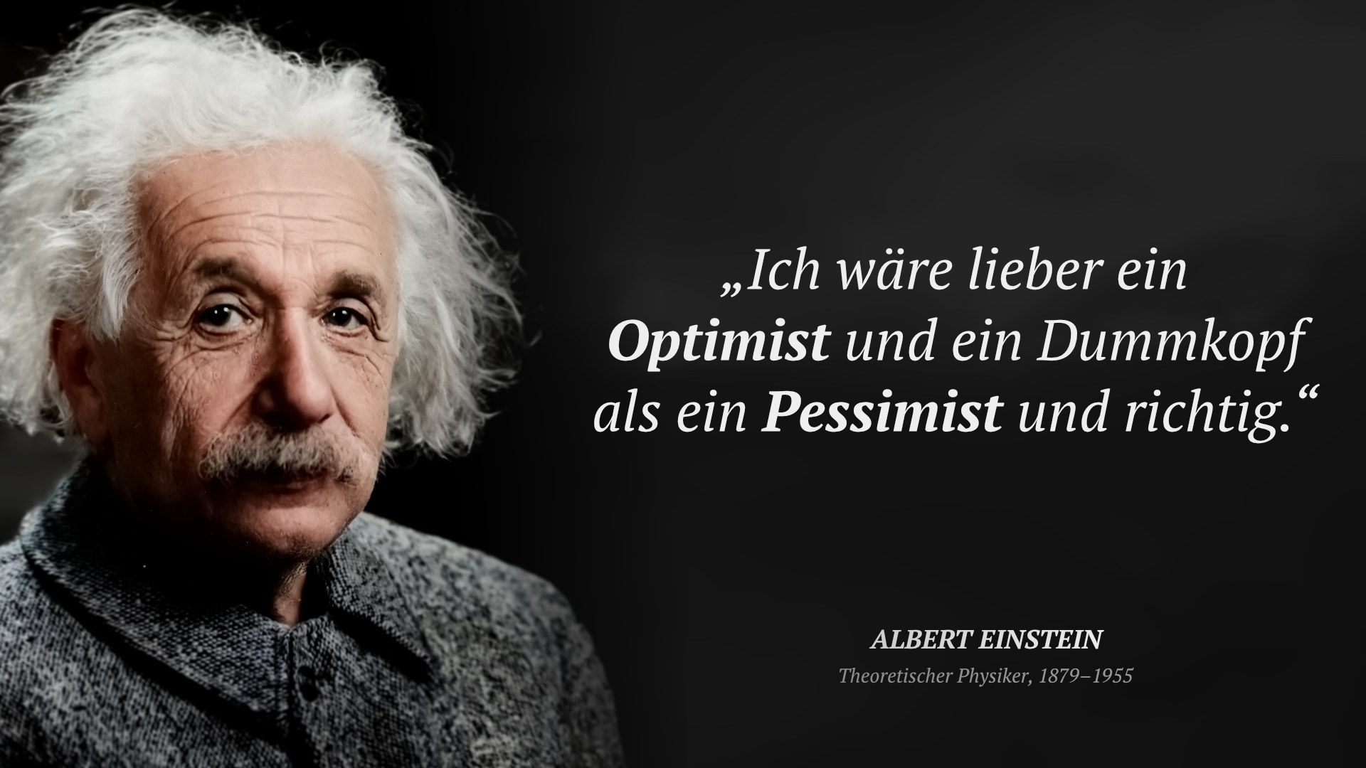 Albert Einstein frase: „Ich wäre lieber ein Optimist und ein Dummkopf als ein Pessimist und richtig.“