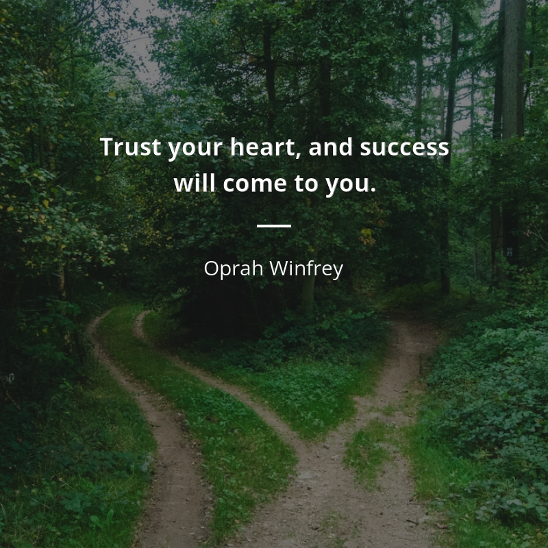 Oprah Winfrey frase: “Trust your heart, and success will come to you.”