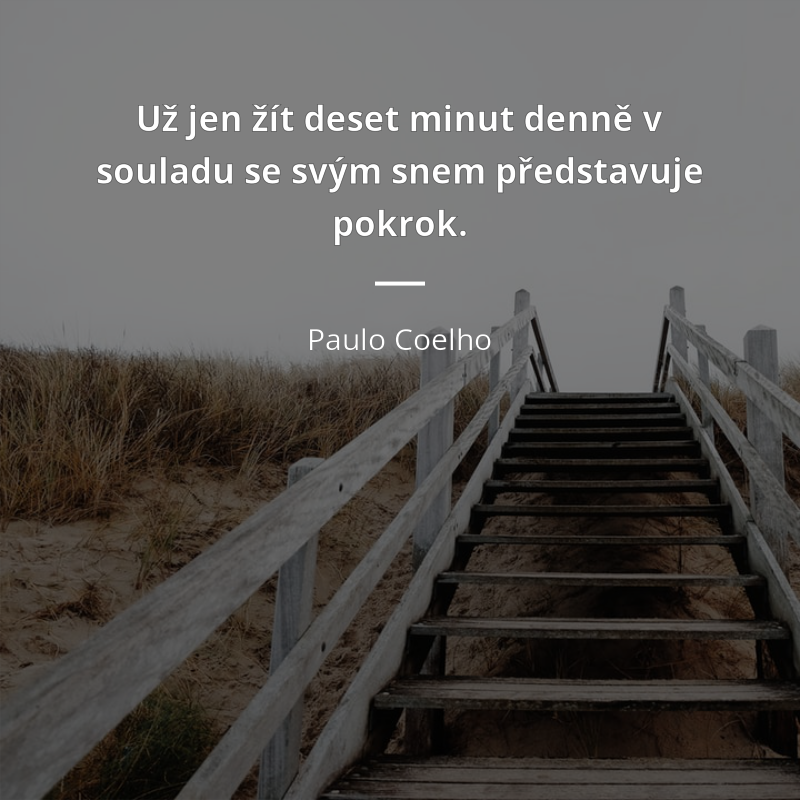 Paulo Coelho frase: „Už jen žít deset minut denně v souladu se svým snem představuje pokrok.“