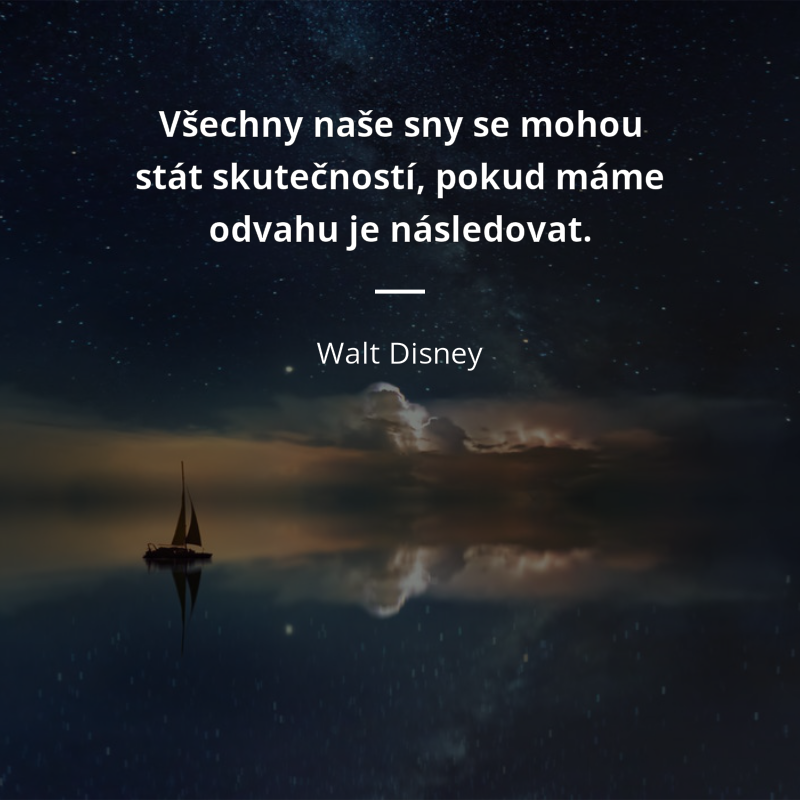 Walt Disney frase: „Všechny naše sny se mohou stát skutečností, pokud máme odvahu je následovat.“