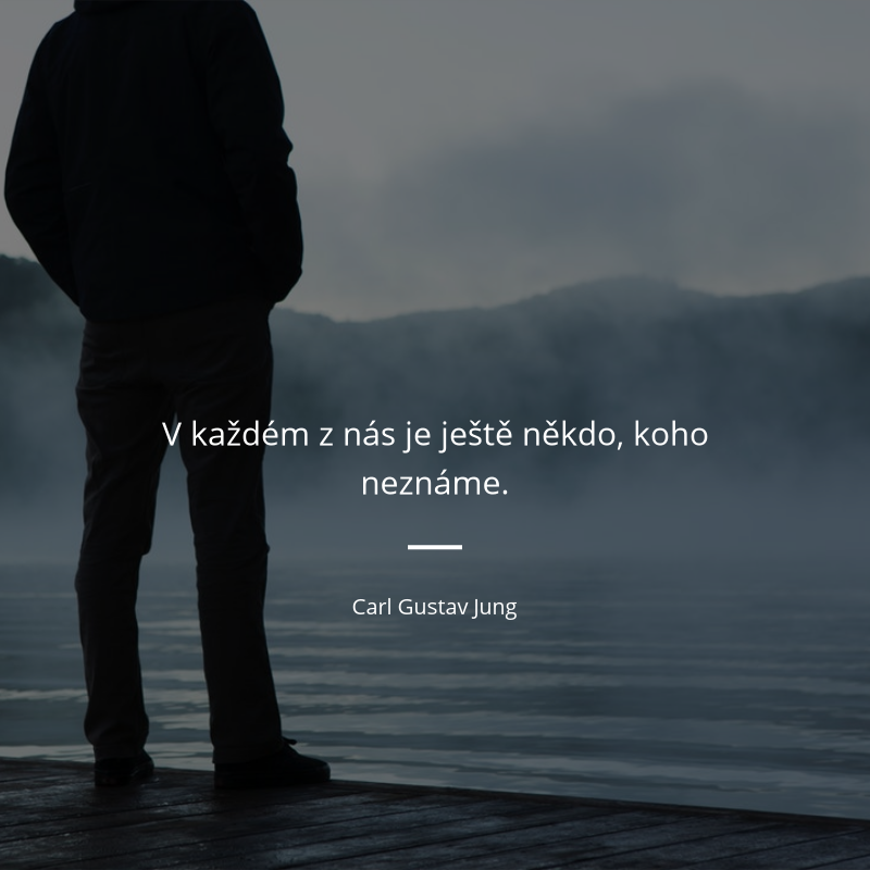 Carl Gustav Jung frase: „V každém z nás je ještě někdo, koho neznáme.“