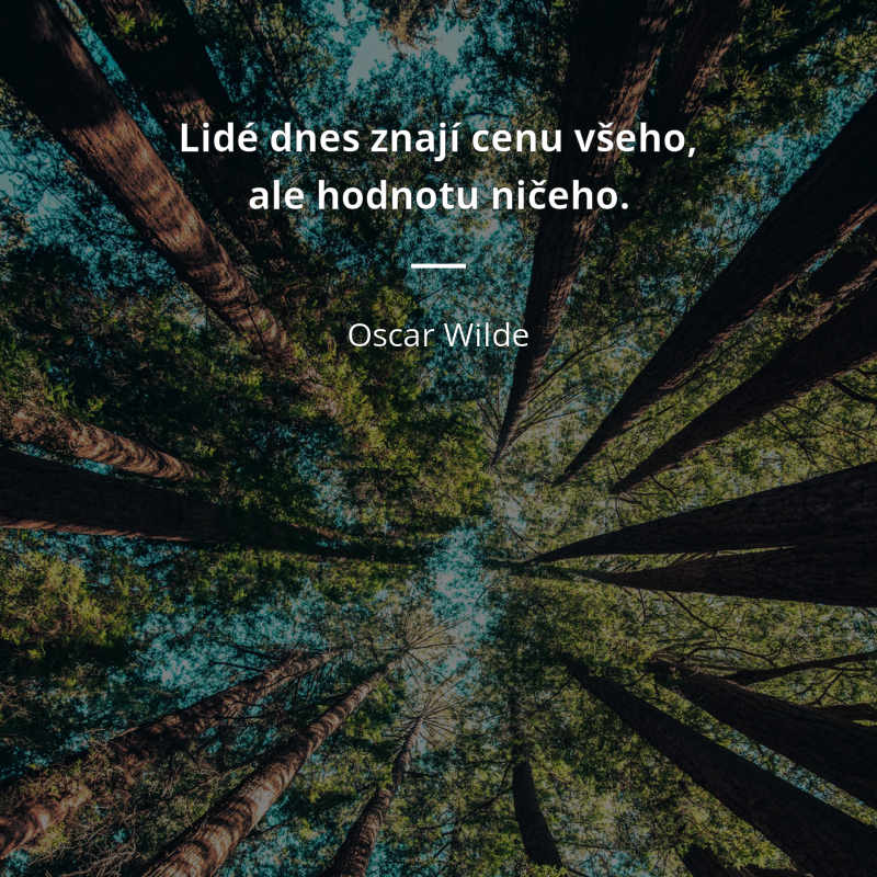 Oscar Wilde frase: „Lidé dnes znají cenu všeho, ale hodnotu ničeho.“