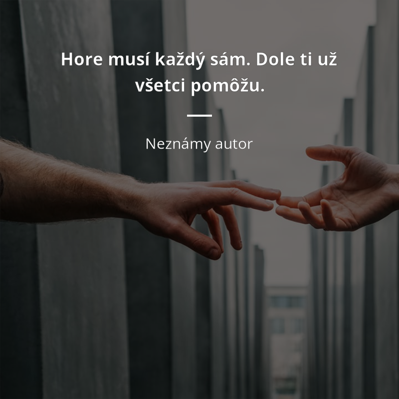 Frase „Hore musí každý sám. Dole ti už všetci pomôžu.“