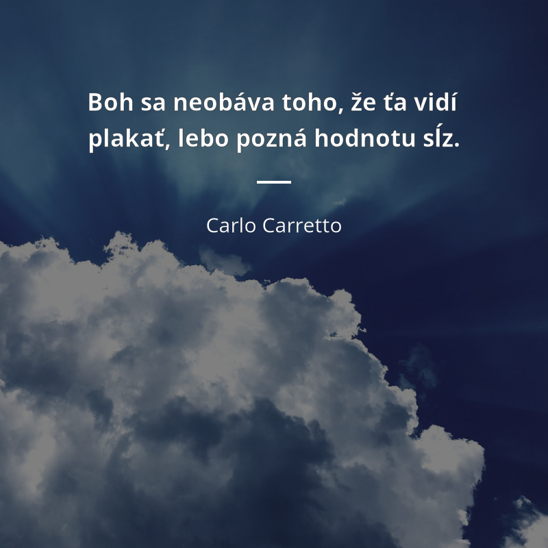 Carlo Carretto frase: „Boh sa neobáva toho, že ťa vidí plakať, lebo pozná hodnotu sĺz.“