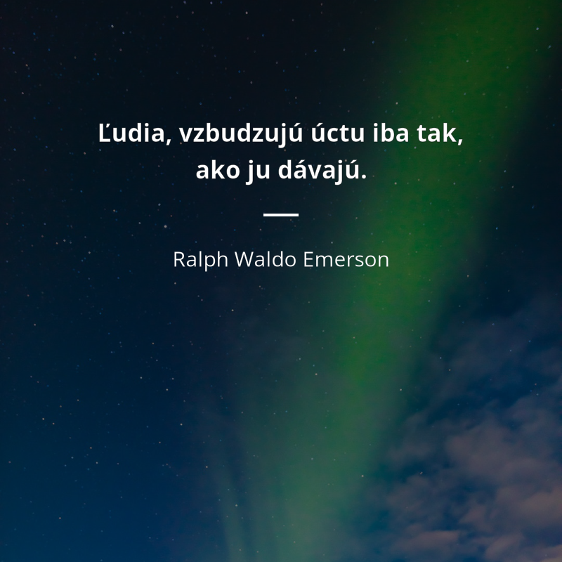 Ralph Waldo Emerson frase: „Ľudia, vzbudzujú úctu iba tak, ako ju dávajú.“