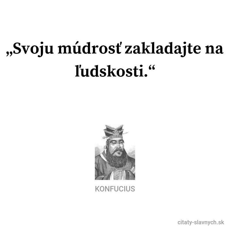 Konfucius frase: „Svoju múdrosť zakladajte na ľudskosti.“