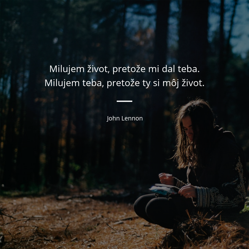 John Lennon frase: „Milujem život, pretože mi dal teba. Milujem teba, pretože ty si môj život.“