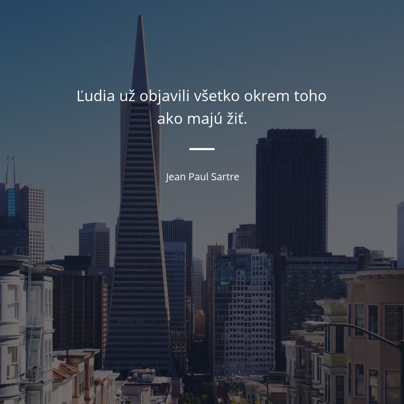 Jean Paul Sartre frase: „Ľudia objavili všetko, len nie to ako žiť.“