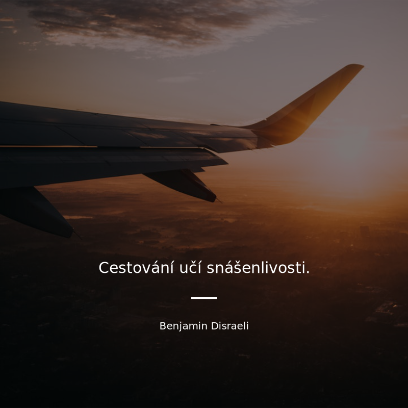 Benjamin Disraeli frase: „Cestování - školení ve snášenlivosti.“