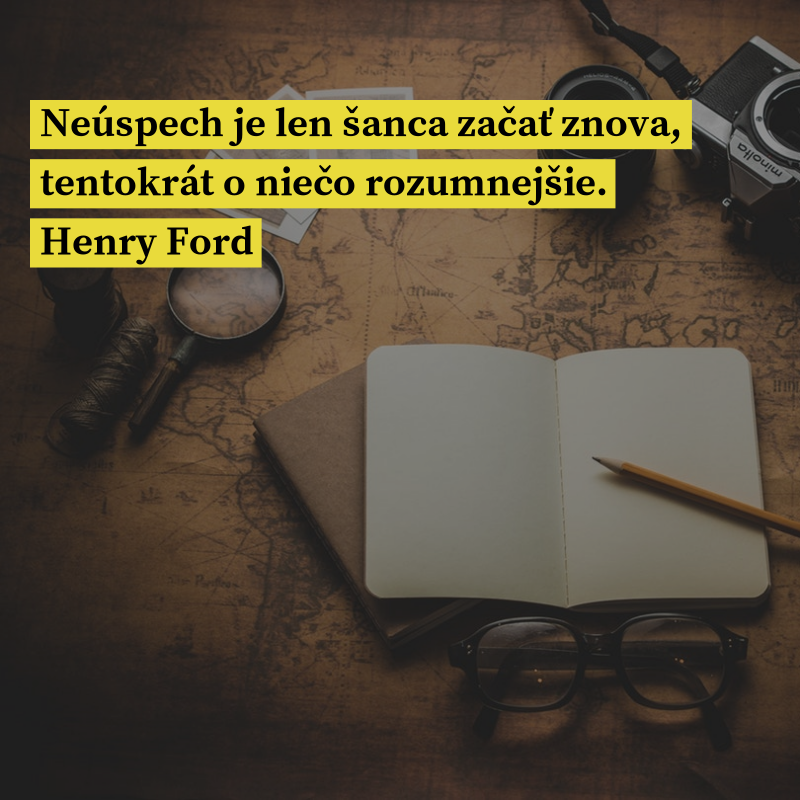 Henry Ford frase: „Neúspech je len šanca začať znova, tentokrát o niečo rozumnejšie.“