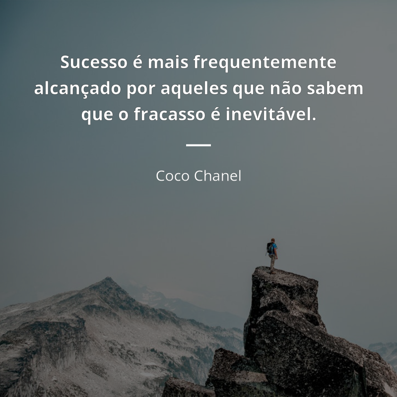 Coco Chanel frase: “Sucesso é mais frequentemente alcançado por aqueles que não sabem que o fracasso é inevitável.”