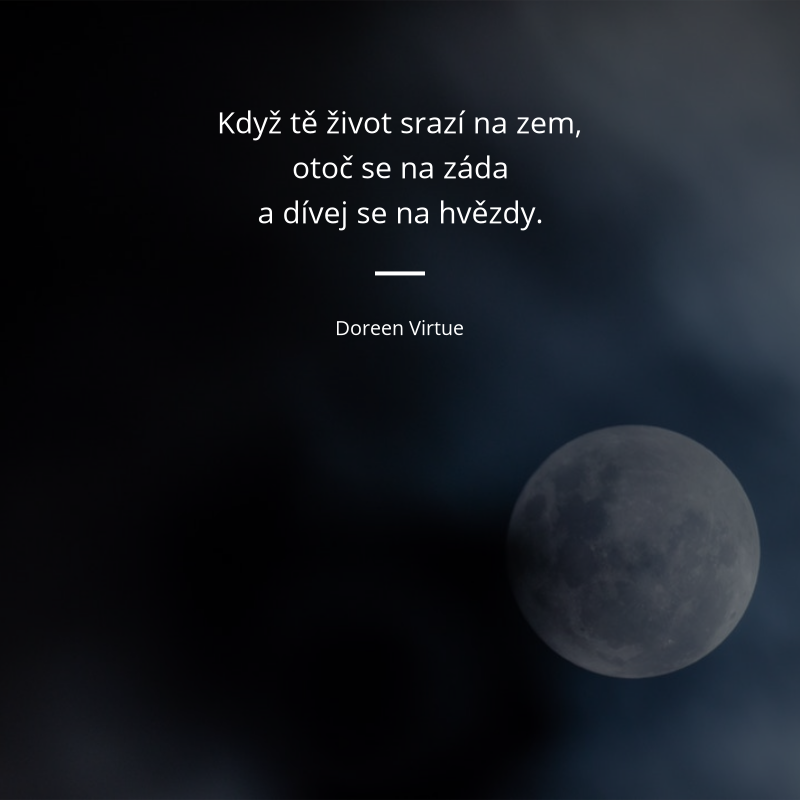 Doreen Virtue frase: „Když tě život srazí na zem, otoč se na záda a dívej se na hvězdy.“