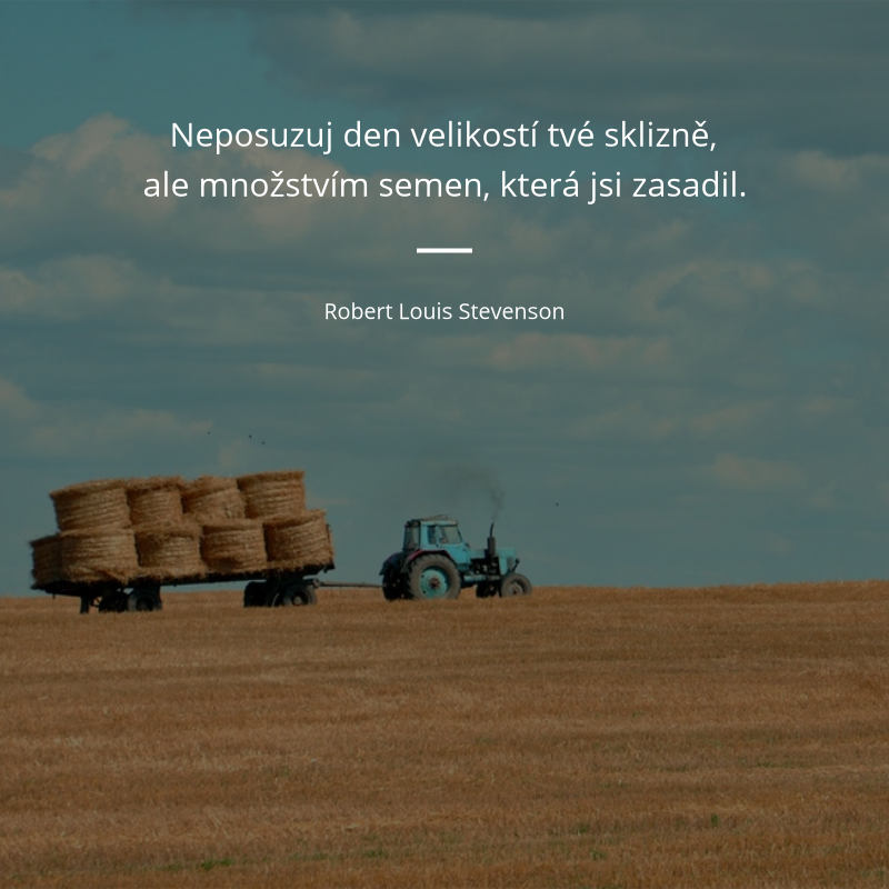 Robert Louis Stevenson frase: „Neposuzuj den velikostí tvé sklizně, ale množstvím semen, která jsi zasadil.“