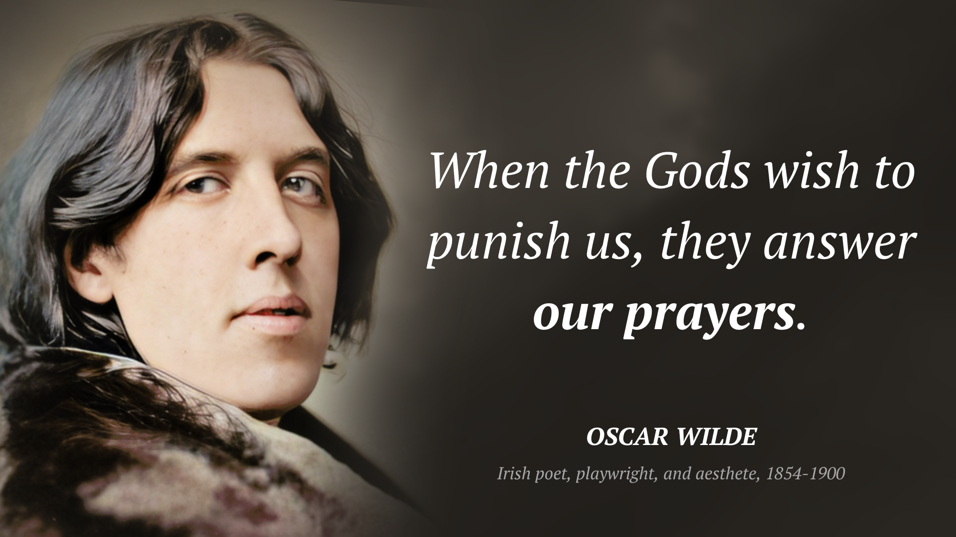 Oscar Wilde frase: “When the Gods wish to punish us, they answer our prayers.”