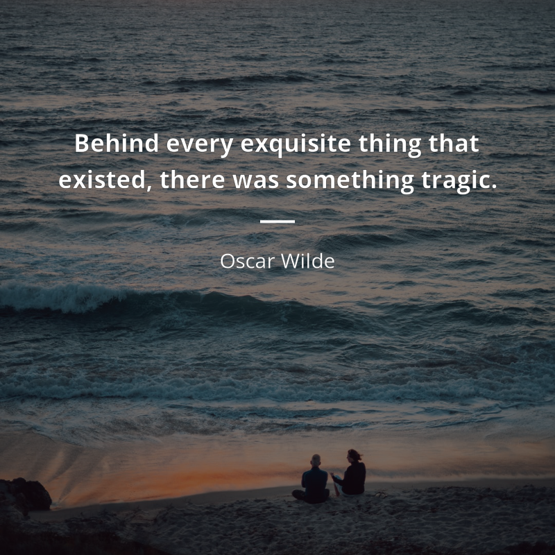 Oscar Wilde frase: “Behind every exquisite thing that existed, there was something tragic.”