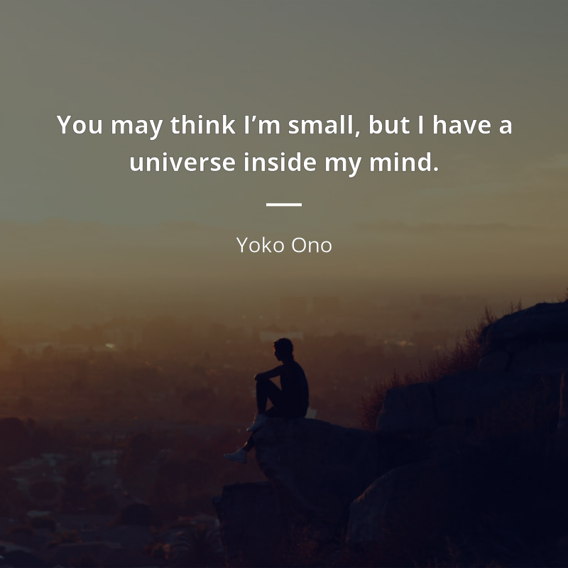 Yoko Ono frase: “You may think I’m small, but I have a universe inside my mind.”