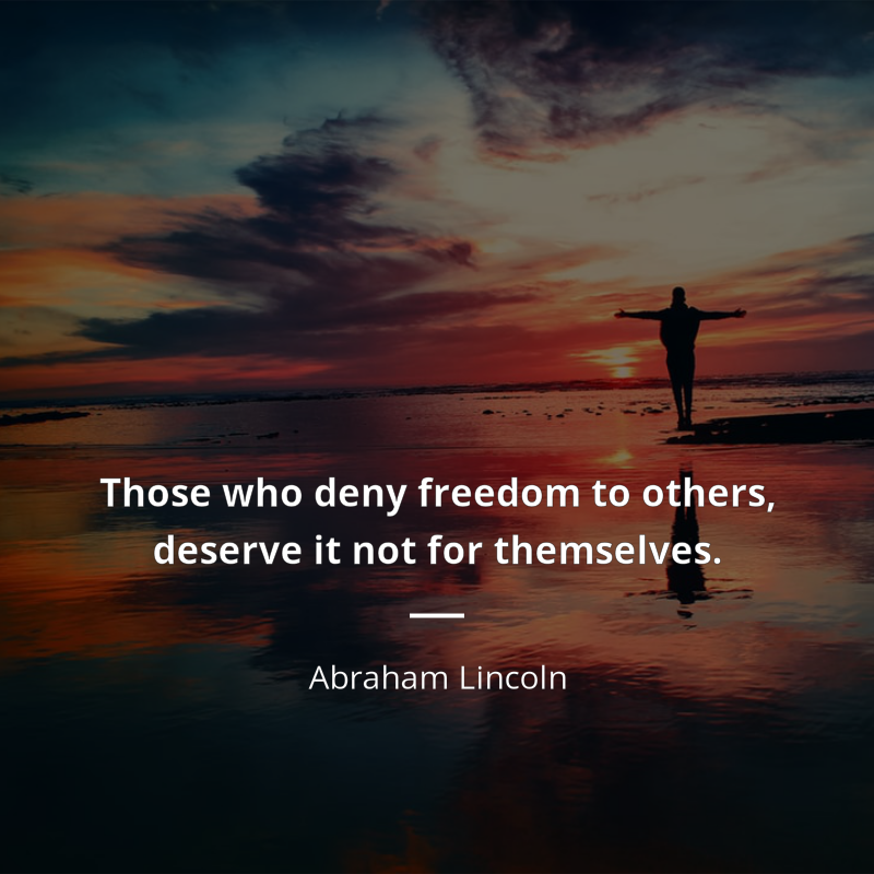 Abraham Lincoln frase: “Those who deny freedom to others, deserve it not for themselves.”