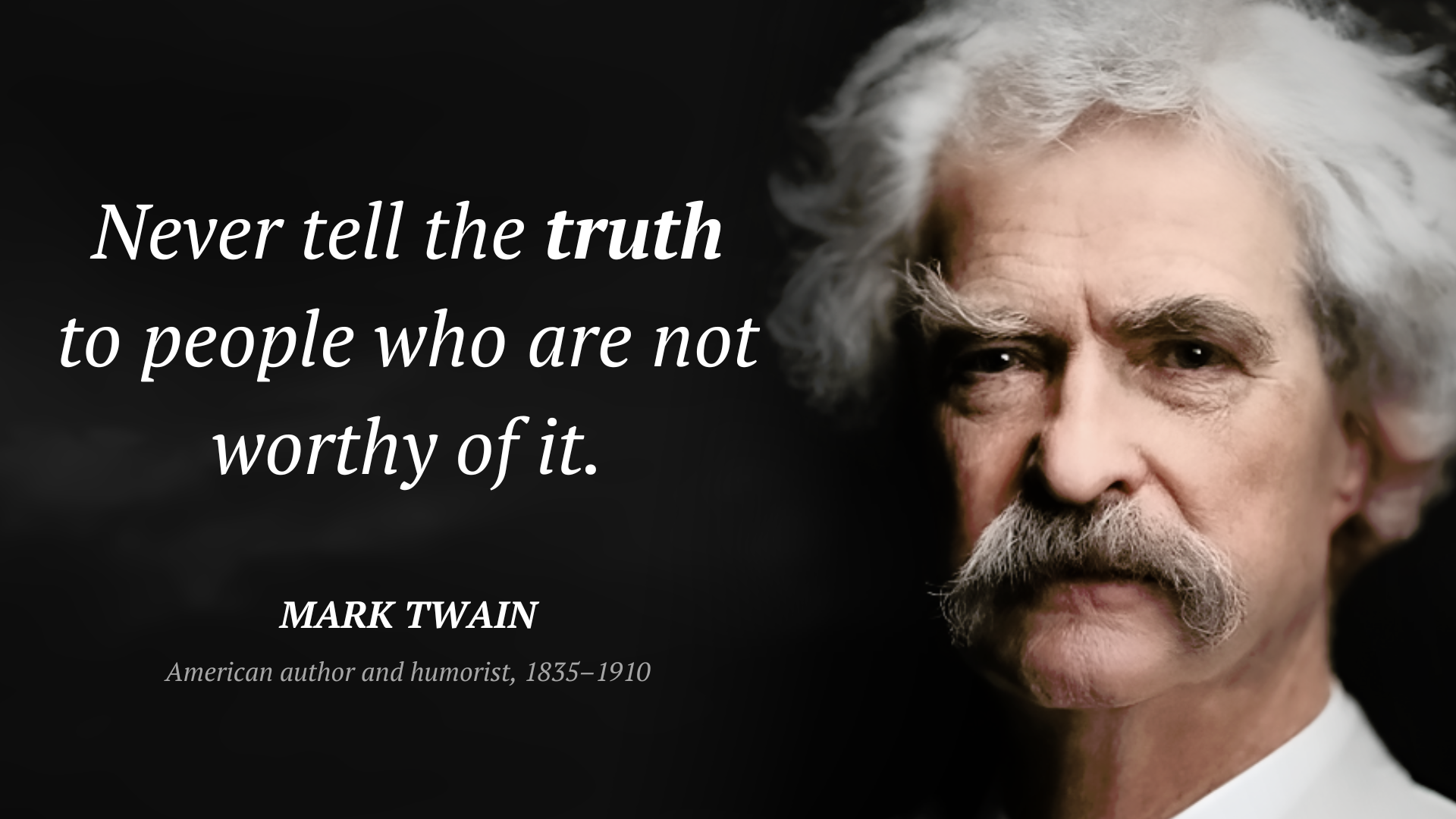 Mark Twain frase: “Never tell the truth to people who are not worthy of it.”