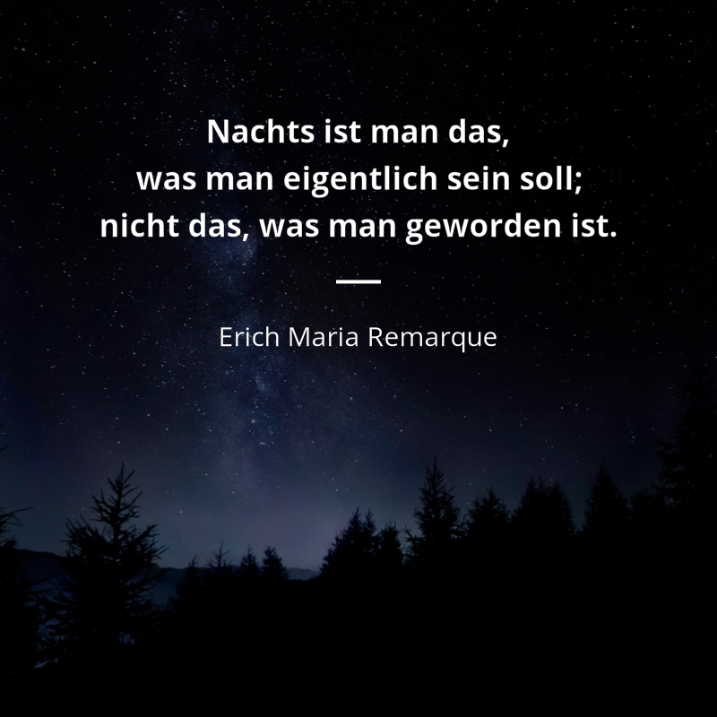Erich Maria Remarque frase: „Nachts ist man das, was man eigentlich sein soll; nicht das, was man geworden ist.“