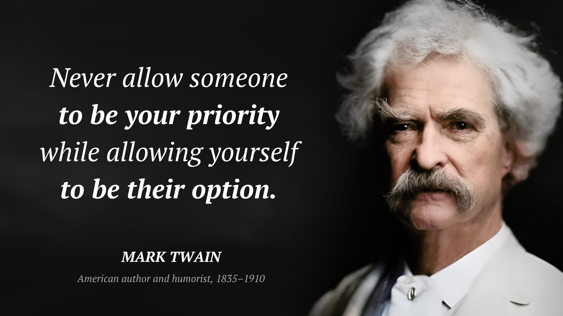 Mark Twain frase: “Never allow someone to be your priority while allowing yourself to be their option.”